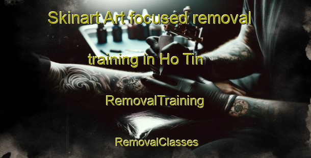 Skinart Art-focused removal training in Ho Tin | RemovalTraining | RemovalClasses | SkinartTraining-Hong Kong