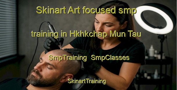 Skinart Art-focused smp training in Hkhkchap Mun Tau | SmpTraining | SmpClasses | SkinartTraining-Hong Kong