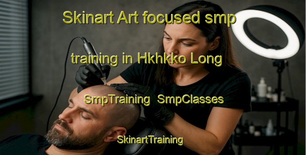 Skinart Art-focused smp training in Hkhkko Long | SmpTraining | SmpClasses | SkinartTraining-Hong Kong