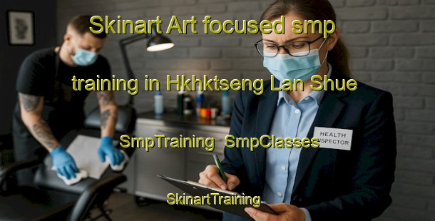 Skinart Art-focused smp training in Hkhktseng Lan Shue | SmpTraining | SmpClasses | SkinartTraining-Hong Kong
