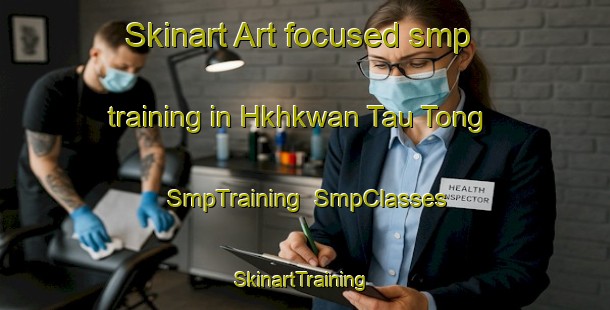 Skinart Art-focused smp training in Hkhkwan Tau Tong | SmpTraining | SmpClasses | SkinartTraining-Hong Kong