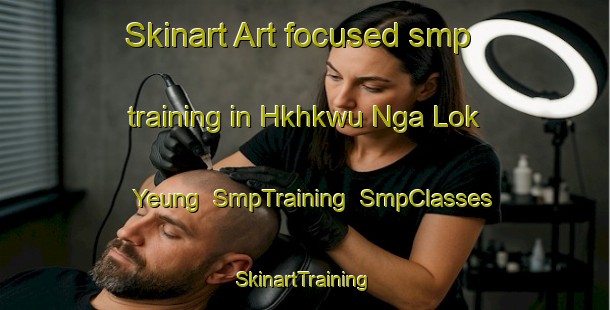 Skinart Art-focused smp training in Hkhkwu Nga Lok Yeung | SmpTraining | SmpClasses | SkinartTraining-Hong Kong