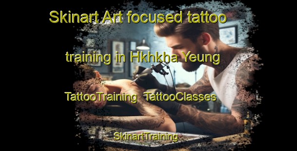 Skinart Art-focused tattoo training in Hkhkha Yeung | TattooTraining | TattooClasses | SkinartTraining-Hong Kong