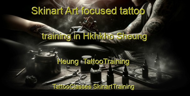 Skinart Art-focused tattoo training in Hkhkho Sheung Heung | #TattooTraining #TattooClasses #SkinartTraining-Hong Kong