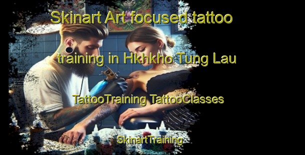 Skinart Art-focused tattoo training in Hkhkho Tung Lau | #TattooTraining #TattooClasses #SkinartTraining-Hong Kong