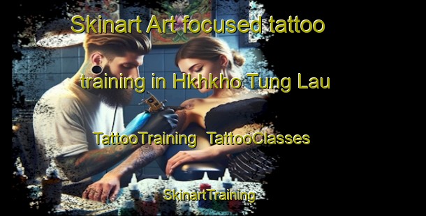 Skinart Art-focused tattoo training in Hkhkho Tung Lau | TattooTraining | TattooClasses | SkinartTraining-Hong Kong
