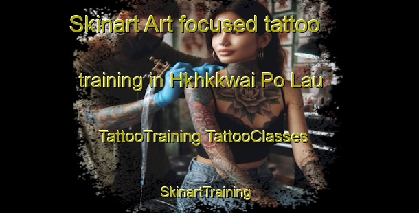 Skinart Art-focused tattoo training in Hkhkkwai Po Lau | #TattooTraining #TattooClasses #SkinartTraining-Hong Kong