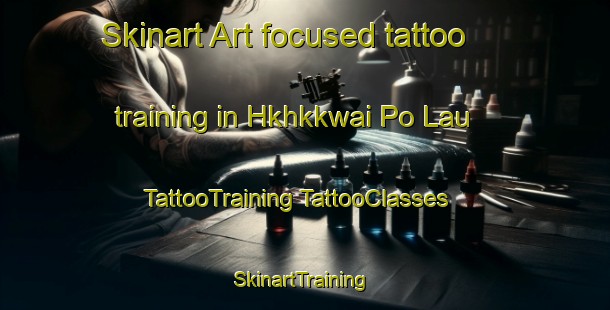 Skinart Art-focused tattoo training in Hkhkkwai Po Lau | #TattooTraining #TattooClasses #SkinartTraining-Hong Kong