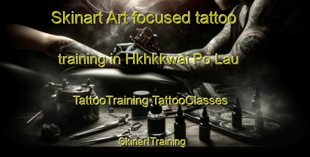 Skinart Art-focused tattoo training in Hkhkkwai Po Lau | #TattooTraining #TattooClasses #SkinartTraining-Hong Kong