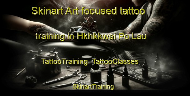 Skinart Art-focused tattoo training in Hkhkkwai Po Lau | TattooTraining | TattooClasses | SkinartTraining-Hong Kong
