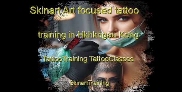 Skinart Art-focused tattoo training in Hkhkngau Keng | #TattooTraining #TattooClasses #SkinartTraining-Hong Kong