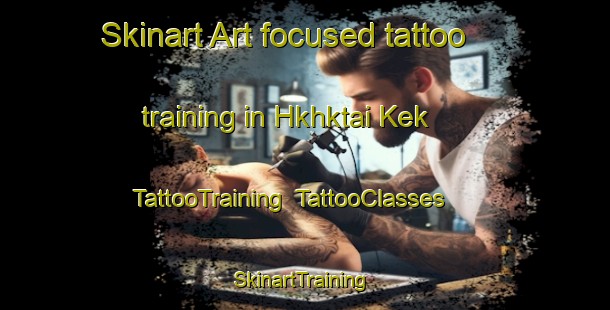 Skinart Art-focused tattoo training in Hkhktai Kek | TattooTraining | TattooClasses | SkinartTraining-Hong Kong