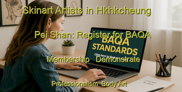Skinart Artists in Hkhkcheung Pei Shan: Register for BAQA Membership - Demonstrate Professionalism | Body Art Qualification Authority | BAQA-Hong Kong