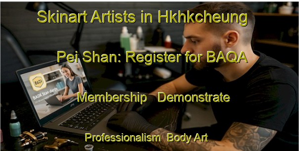 Skinart Artists in Hkhkcheung Pei Shan: Register for BAQA Membership - Demonstrate Professionalism | Body Art Qualification Authority | BAQA-Hong Kong