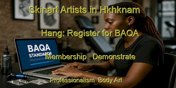 Skinart Artists in Hkhknam Hang: Register for BAQA Membership - Demonstrate Professionalism | Body Art Qualification Authority | BAQA-Hong Kong
