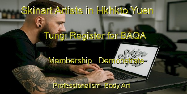 Skinart Artists in Hkhkto Yuen Tung: Register for BAQA Membership - Demonstrate Professionalism | Body Art Qualification Authority | BAQA-Hong Kong