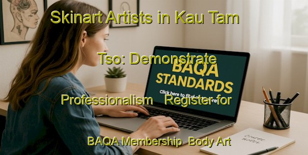 Skinart Artists in Kau Tam Tso: Demonstrate Professionalism - Register for BAQA Membership | Body Art Qualification Authority | BAQA-Hong Kong