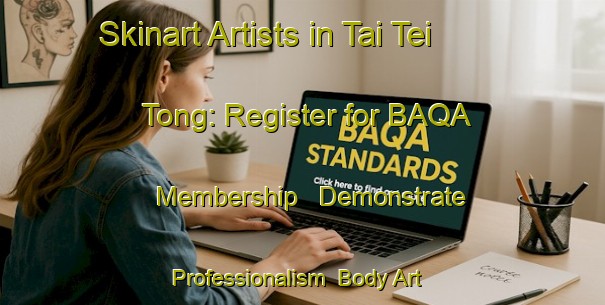 Skinart Artists in Tai Tei Tong: Register for BAQA Membership - Demonstrate Professionalism | Body Art Qualification Authority | BAQA-Hong Kong