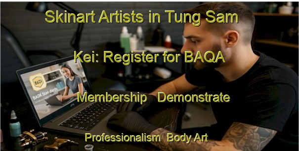 Skinart Artists in Tung Sam Kei: Register for BAQA Membership - Demonstrate Professionalism | Body Art Qualification Authority | BAQA-Hong Kong