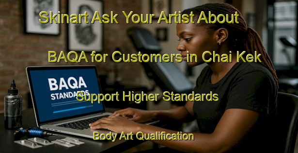 Skinart Ask Your Artist About BAQA for Customers in Chai Kek - Support Higher Standards | Body Art Qualification Authority | BAQA-Hong Kong