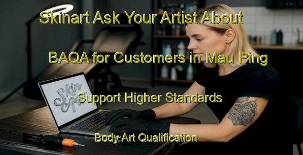 Skinart Ask Your Artist About BAQA for Customers in Mau Ping - Support Higher Standards | Body Art Qualification Authority | BAQA-Hong Kong
