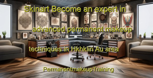 Skinart Become an expert in advanced permanent makeup techniques in Hkhklin Au area | PermanentmakeupTraining | PermanentmakeupClasses | SkinartTraining-Hong Kong