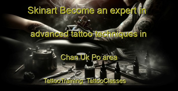 Skinart Become an expert in advanced tattoo techniques in Chan Uk Po area | TattooTraining | TattooClasses | SkinartTraining-Hong Kong