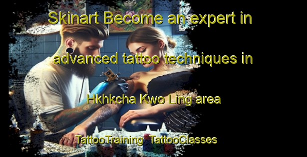 Skinart Become an expert in advanced tattoo techniques in Hkhkcha Kwo Ling area | TattooTraining | TattooClasses | SkinartTraining-Hong Kong