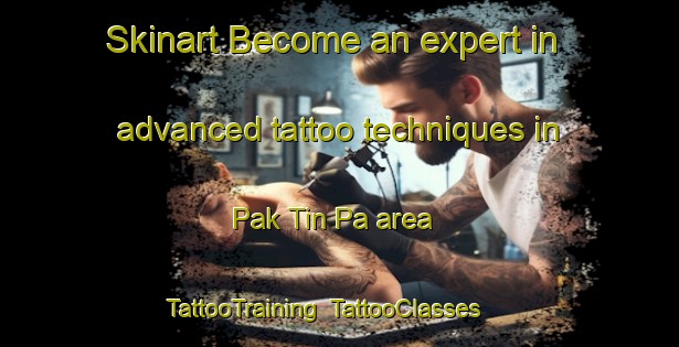 Skinart Become an expert in advanced tattoo techniques in Pak Tin Pa area | TattooTraining | TattooClasses | SkinartTraining-Hong Kong