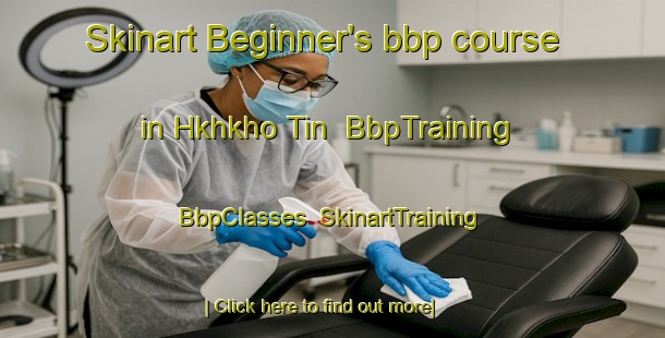 Skinart Beginner's bbp course in Hkhkho Tin | BbpTraining | BbpClasses | SkinartTraining-Hong Kong