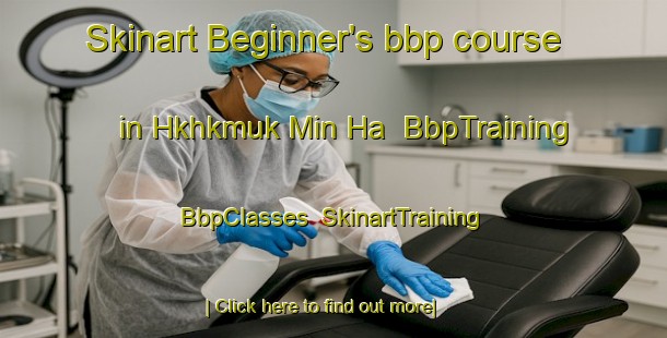Skinart Beginner's bbp course in Hkhkmuk Min Ha | BbpTraining | BbpClasses | SkinartTraining-Hong Kong