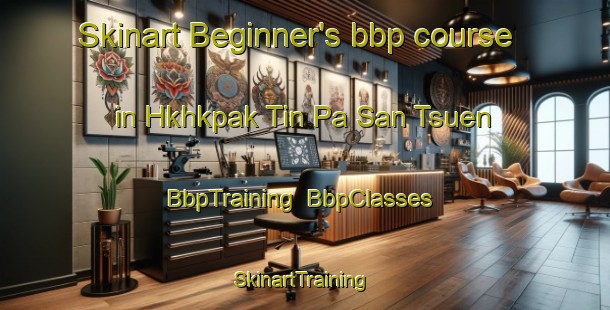 Skinart Beginner's bbp course in Hkhkpak Tin Pa San Tsuen | BbpTraining | BbpClasses | SkinartTraining-Hong Kong