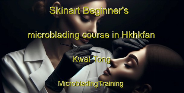 Skinart Beginner's microblading course in Hkhkfan Kwai Tong | #MicrobladingTraining #MicrobladingClasses #SkinartTraining-Hong Kong