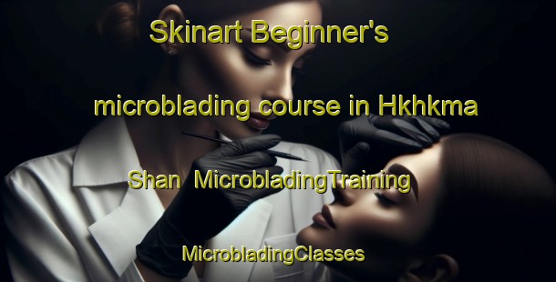 Skinart Beginner's microblading course in Hkhkma Shan | MicrobladingTraining | MicrobladingClasses | SkinartTraining-Hong Kong