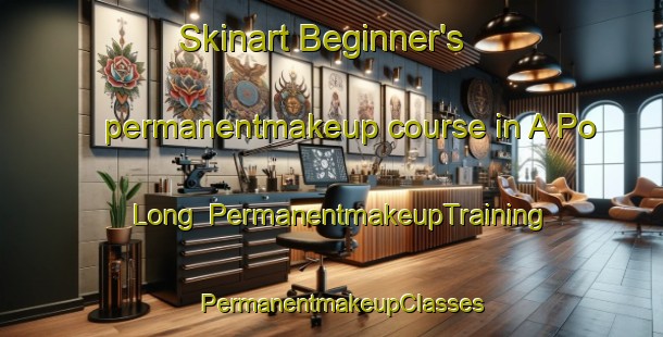 Skinart Beginner's permanentmakeup course in A Po Long | PermanentmakeupTraining | PermanentmakeupClasses | SkinartTraining-Hong Kong
