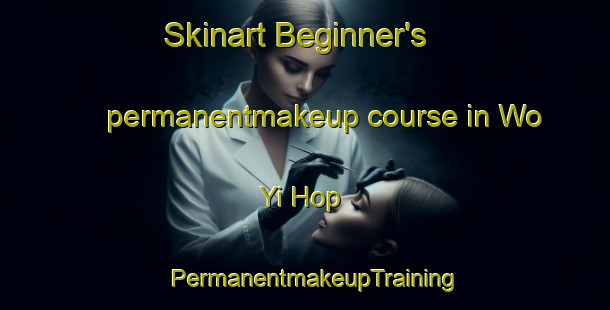 Skinart Beginner's permanentmakeup course in Wo Yi Hop | PermanentmakeupTraining | PermanentmakeupClasses | SkinartTraining-Hong Kong