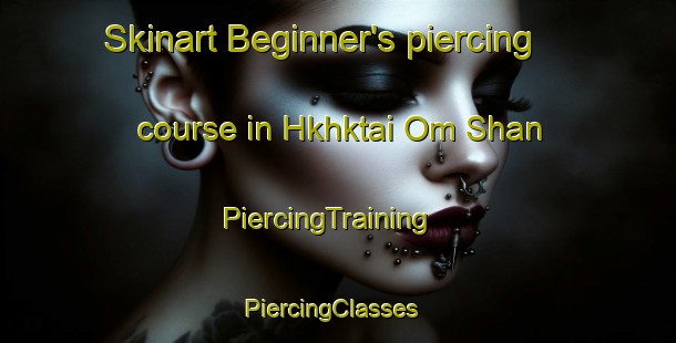 Skinart Beginner's piercing course in Hkhktai Om Shan | PiercingTraining | PiercingClasses | SkinartTraining-Hong Kong