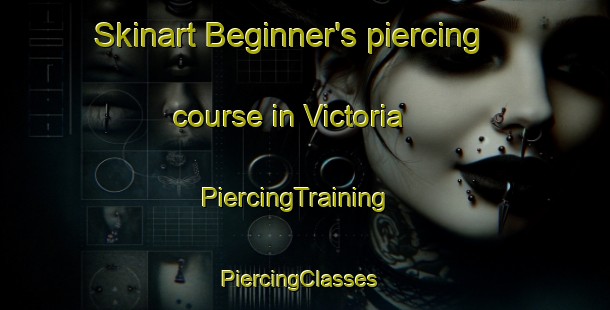 Skinart Beginner's piercing course in Victoria | PiercingTraining | PiercingClasses | SkinartTraining-Hong Kong