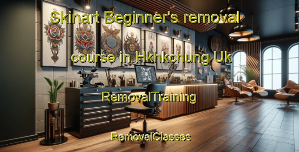 Skinart Beginner's removal course in Hkhkchung Uk | RemovalTraining | RemovalClasses | SkinartTraining-Hong Kong