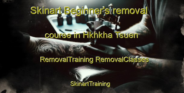 Skinart Beginner's removal course in Hkhkha Tsuen | #RemovalTraining #RemovalClasses #SkinartTraining-Hong Kong