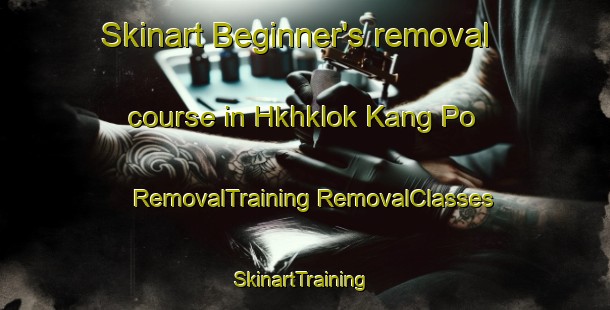 Skinart Beginner's removal course in Hkhklok Kang Po | #RemovalTraining #RemovalClasses #SkinartTraining-Hong Kong