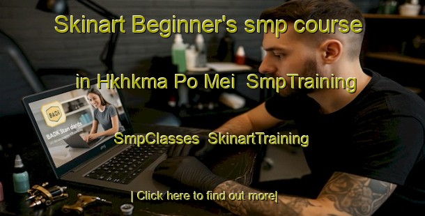 Skinart Beginner's smp course in Hkhkma Po Mei | SmpTraining | SmpClasses | SkinartTraining-Hong Kong
