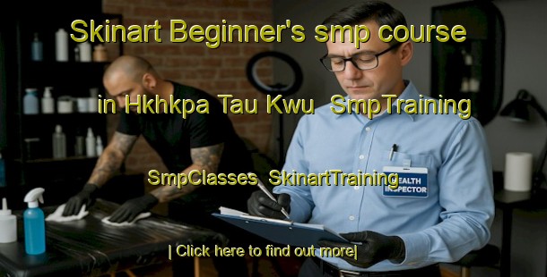 Skinart Beginner's smp course in Hkhkpa Tau Kwu | SmpTraining | SmpClasses | SkinartTraining-Hong Kong