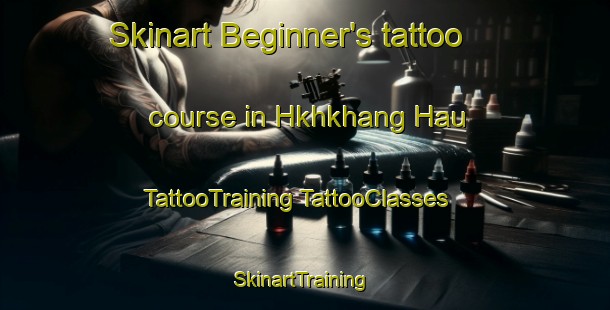 Skinart Beginner's tattoo course in Hkhkhang Hau | #TattooTraining #TattooClasses #SkinartTraining-Hong Kong