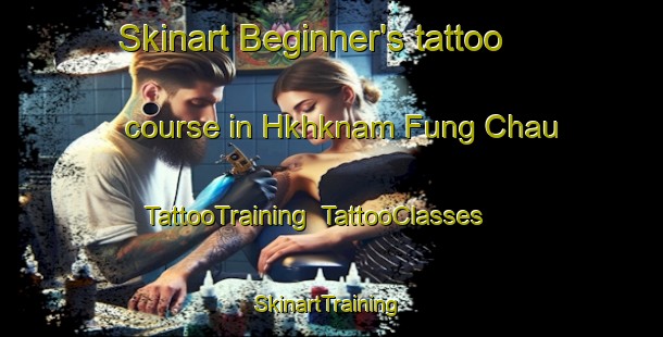 Skinart Beginner's tattoo course in Hkhknam Fung Chau | TattooTraining | TattooClasses | SkinartTraining-Hong Kong