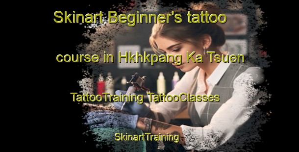 Skinart Beginner's tattoo course in Hkhkpang Ka Tsuen | #TattooTraining #TattooClasses #SkinartTraining-Hong Kong