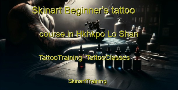 Skinart Beginner's tattoo course in Hkhkpo Lo Shan | TattooTraining | TattooClasses | SkinartTraining-Hong Kong