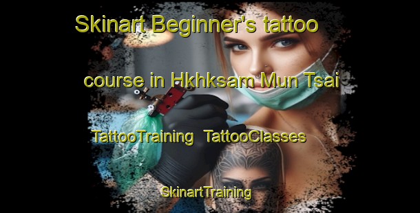 Skinart Beginner's tattoo course in Hkhksam Mun Tsai | TattooTraining | TattooClasses | SkinartTraining-Hong Kong