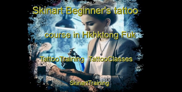 Skinart Beginner's tattoo course in Hkhktong Fuk | TattooTraining | TattooClasses | SkinartTraining-Hong Kong