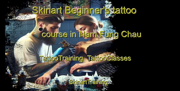 Skinart Beginner's tattoo course in Nam Fung Chau | TattooTraining | TattooClasses | SkinartTraining-Hong Kong